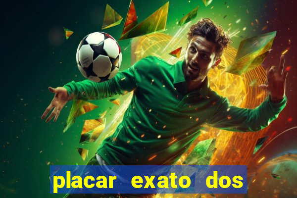 placar exato dos jogos de hoje 365